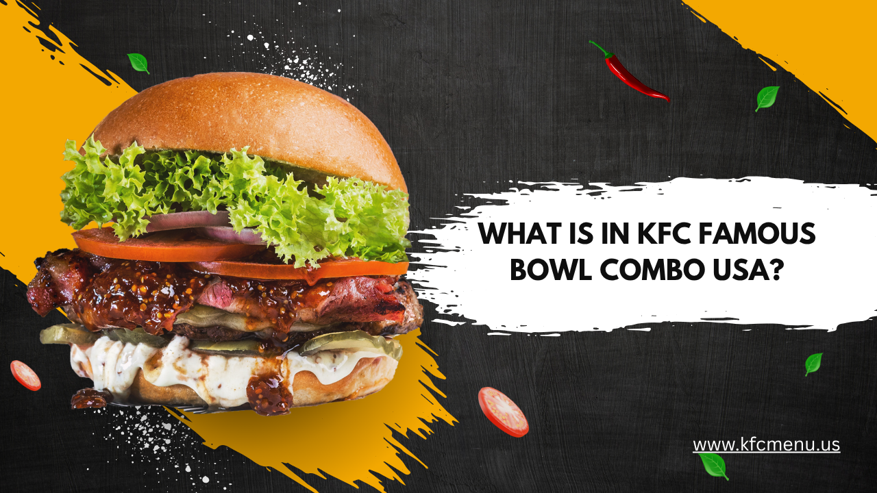 What Is in KFC Famous Bowl Combo USA?